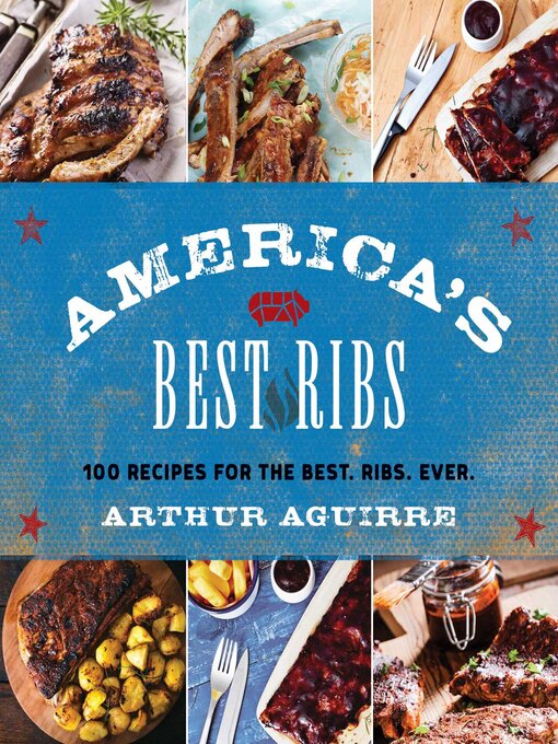 Title details for America's Best Ribs: 100 Recipes for the Best. Ribs. Ever. by Arthur Aguirre - Available